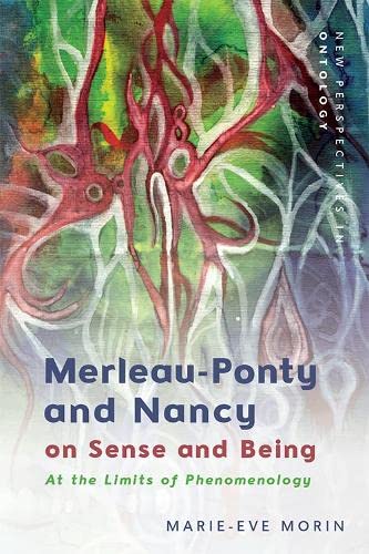 Merleau-Ponty and Nancy on Sense and Being: At the Limits of Phenomenology (New Perspectives in Ontology)