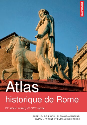 Atlas historique de Rome : IXe siècle avant J.-C.-XXIe siècle