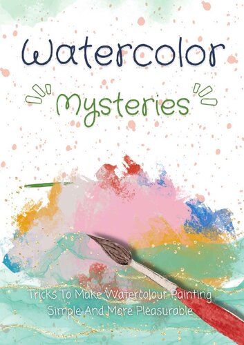 Watercolor Mysteries:   Tricks To Make Watercolour Painting   Simple And More Pleasurable   by Choeco Publishing