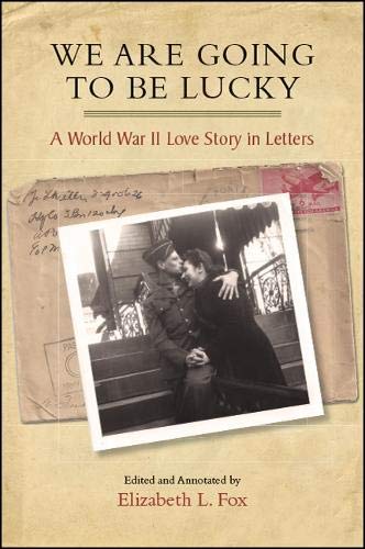 We Are Going to Be Lucky: A World War II Love Story in Letters (Excelsior Editions)