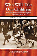 Who Will Take Our Children?: The British Evacuation Program of World War II, rev. ed.