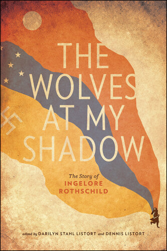 The Wolves at My Shadow: The Story of Ingelore Rothschild