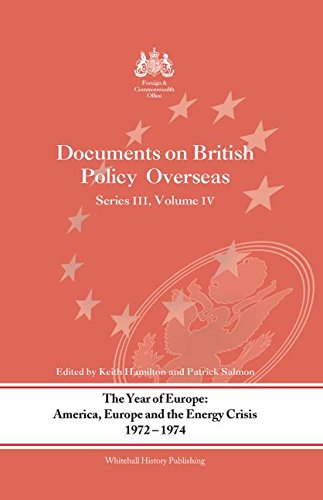 The Year of Europe: America, Europe and the Energy Crisis, 1972-74: Documents on British Policy Overseas, Series III, Volume IV