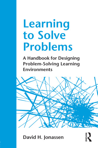 Learning to Solve Problems: A Handbook for Designing Problem-Solving Learning Environments