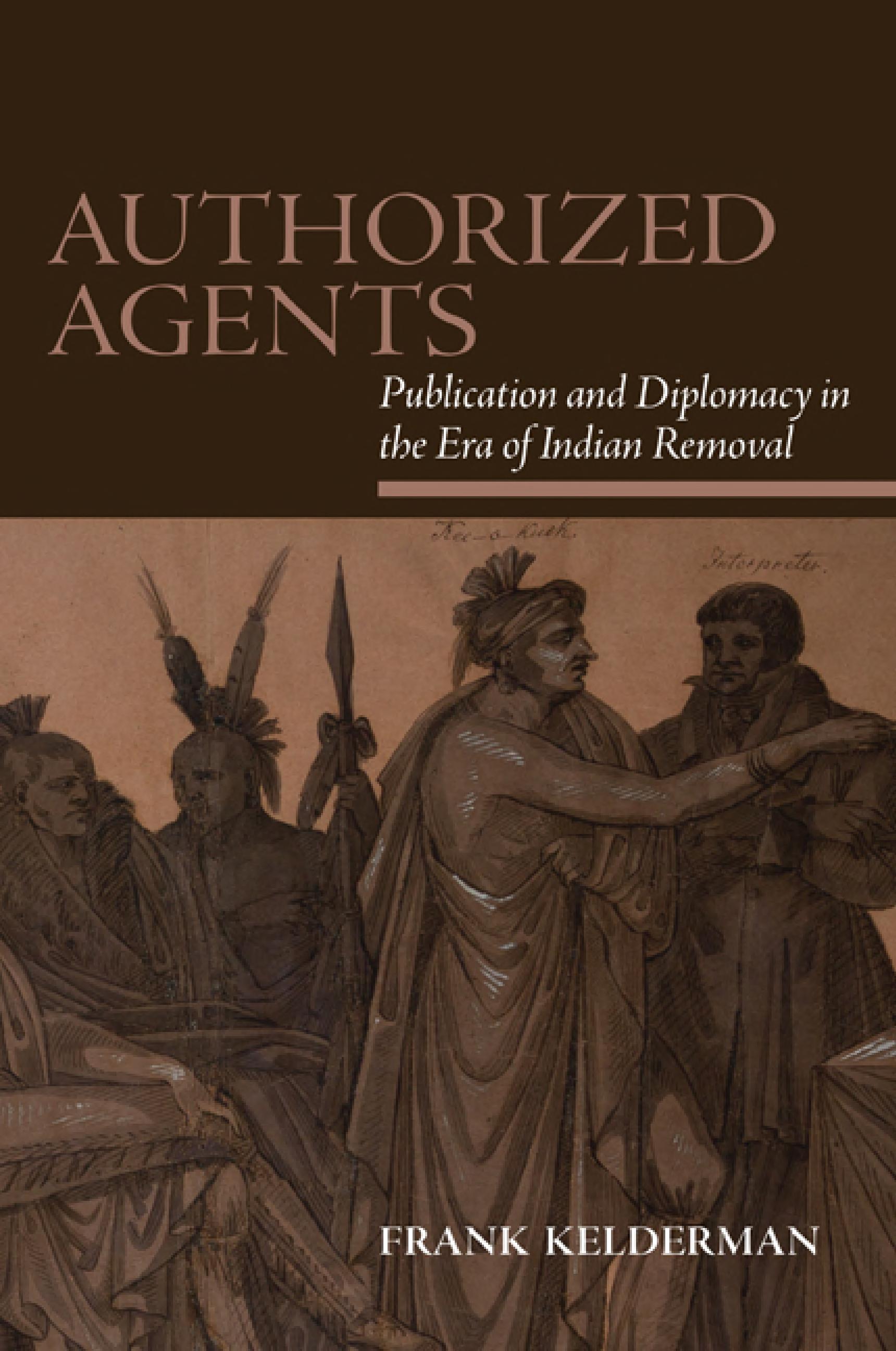 Authorized Agents: Publication and Diplomacy in the Era of Indian Removal