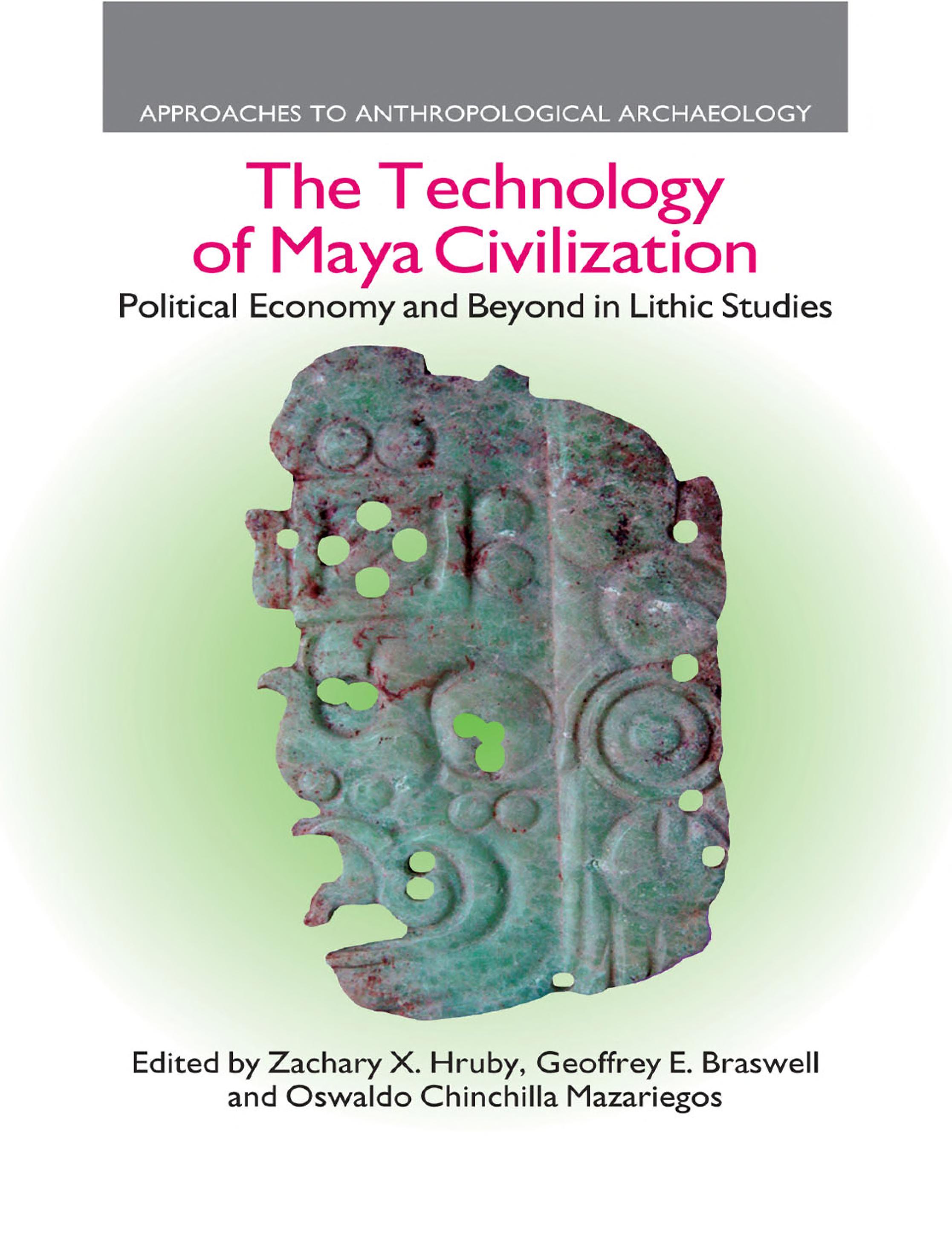 The Technology of Maya Civilization: Political Economy Amd Beyond in Lithic Studies