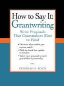 How to Say It--grantwriting: Write Proposals that Grantmakers Want to Fund
