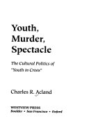 Youth, Murder, Spectacle: The Cultural Politics Of 