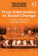 From Intervention to Social Change: A Guide to Reshaping Everyday Practices