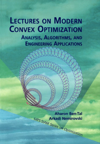Lectures on Modern Convex Optimization: Analysis, Algorithms, and Engineering Applications