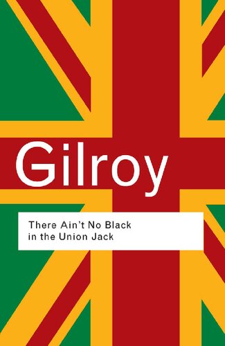 There Ain't No Black in the Union Jack: The Cultural Politics of Race and Nation