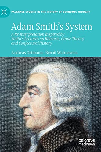 Adam Smith’s System: A Re-Interpretation Inspired by Smith's Lectures on Rhetoric, Game Theory, and Conjectural History