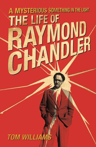 A Mysterious Something in the Light: The Life of Raymond Chandler