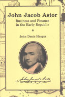 John Jacob Astor: Business and Finance in the Early Republic