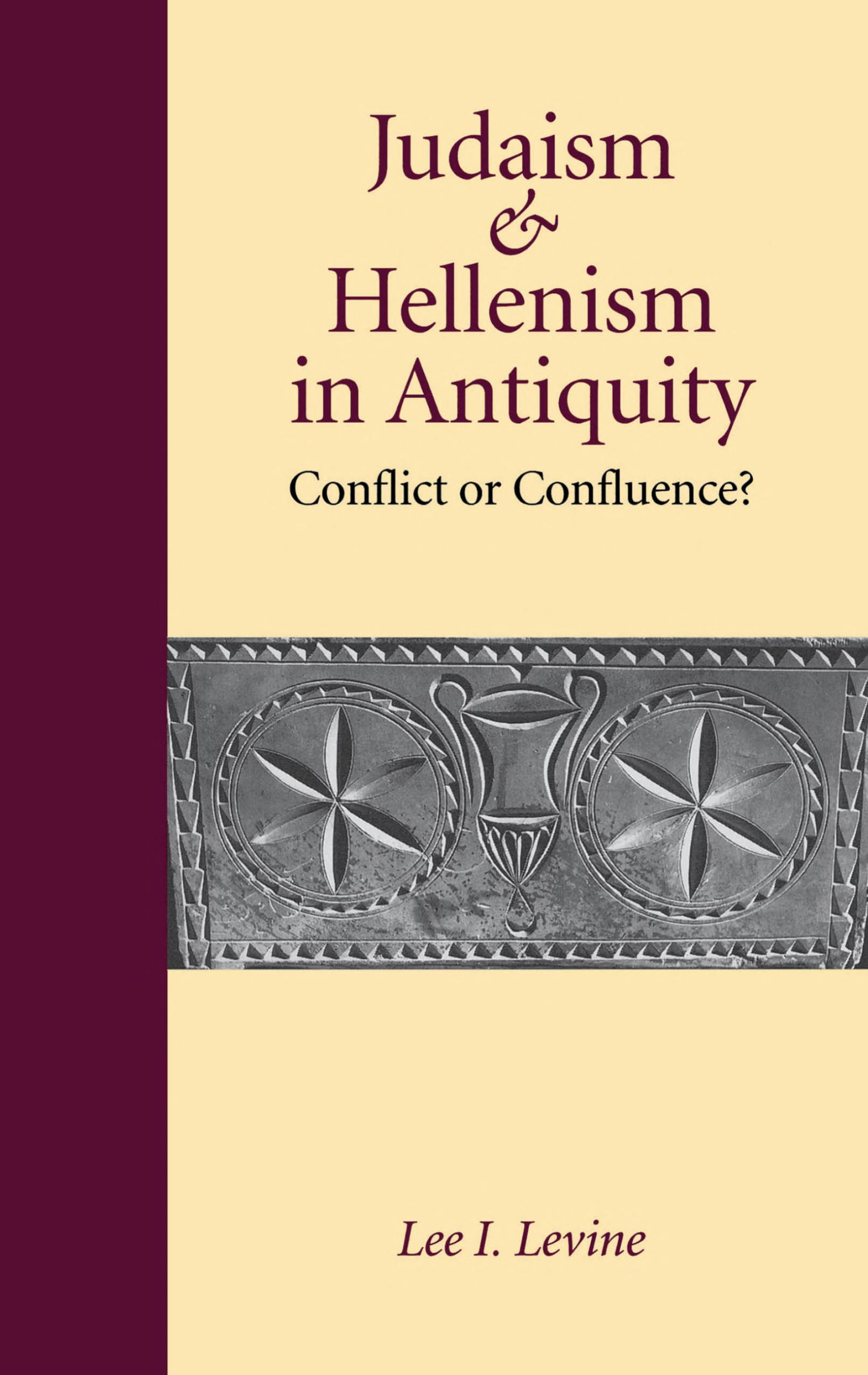 Judaism and Hellenism in Antiquity: Conflict or Confluence?