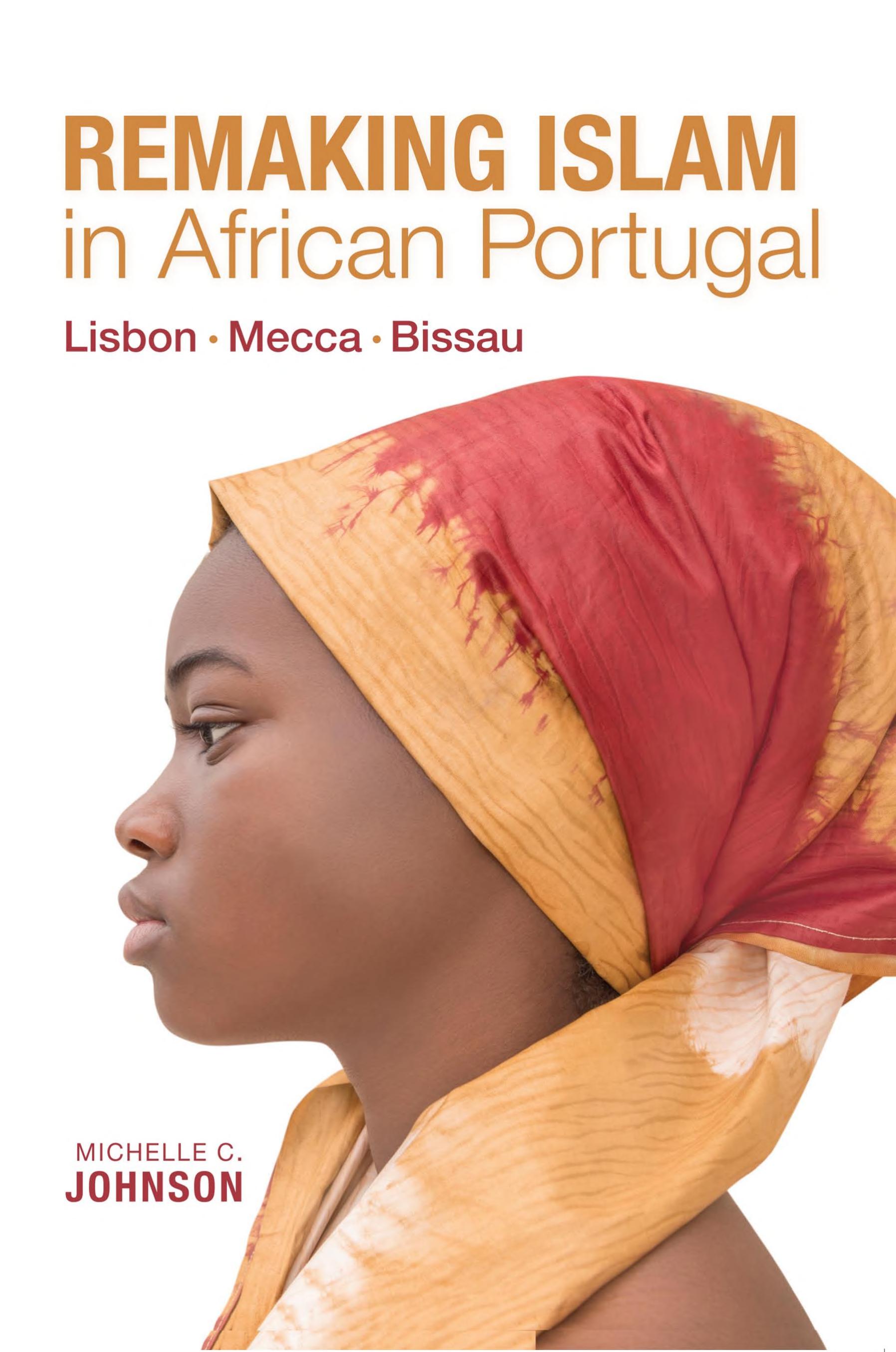 Remaking Islam in African Portugal: Lisbon‚ Mecca‚ Bissau