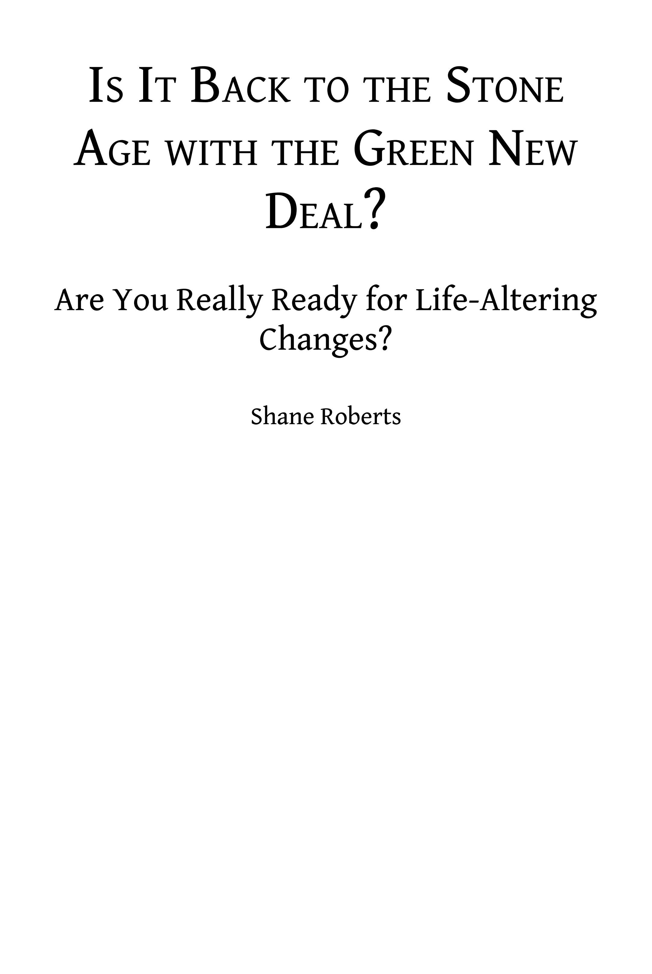 The Green New Deal: Back to the Stone Age?: Are You Ready for Life Altering Changes?