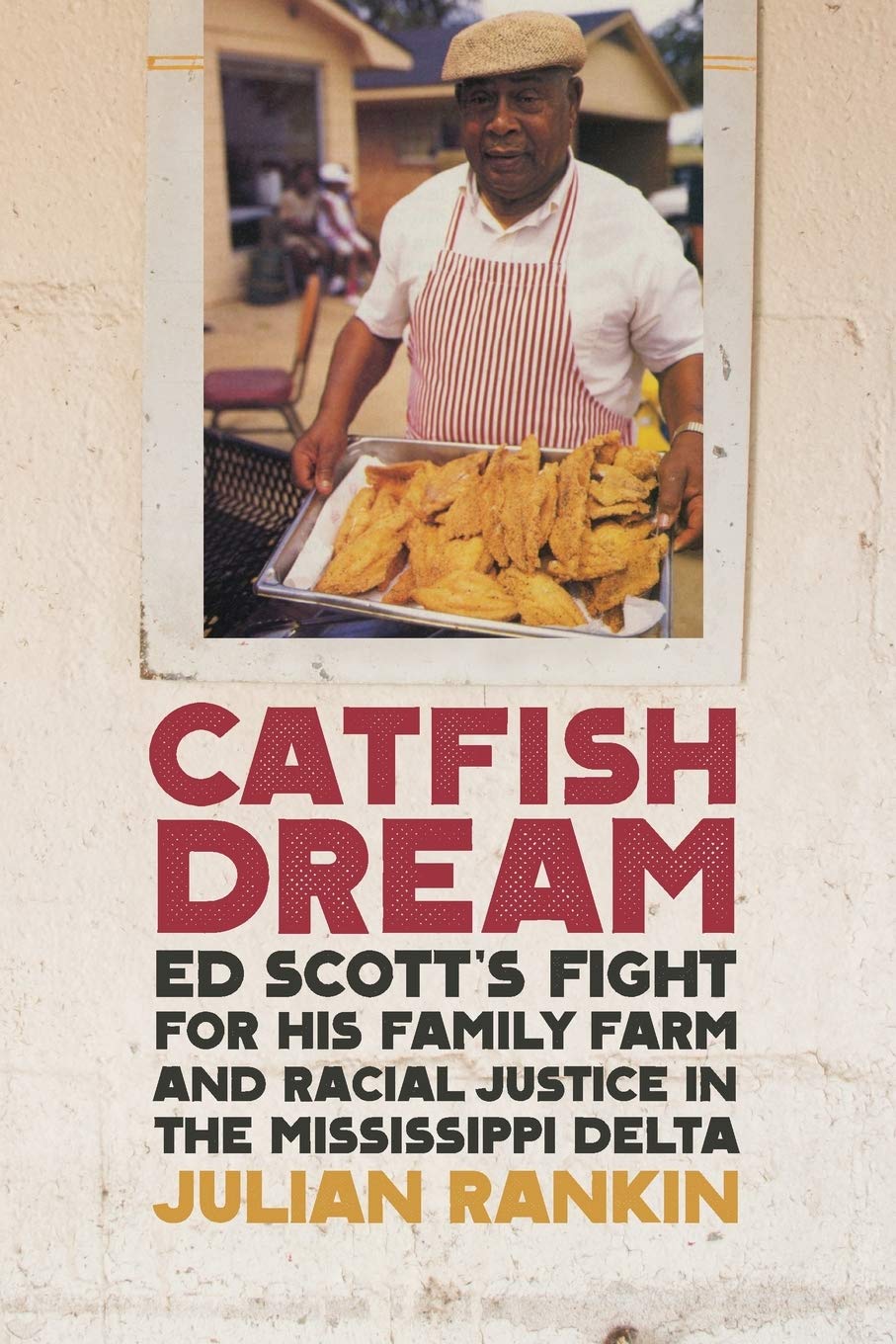 Catfish Dream: Ed Scott's Fight for His Family Farm and Racial Justice in the Mississippi Delta