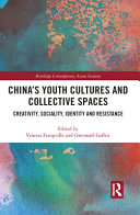 China's Youth Cultures and Collective Spaces: Creativity, Sociality, Identity and Resistance