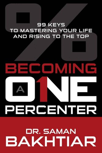 Becoming a One-Percenter: The 99 Keys to Mastering Your Life and Rising to the Top