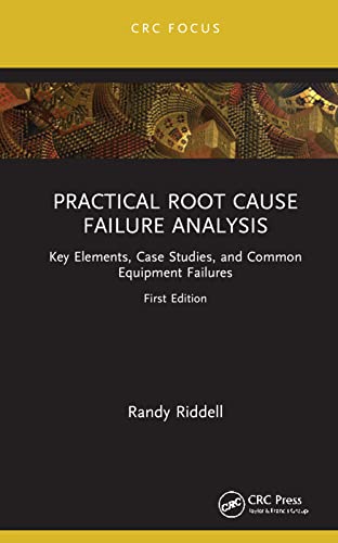 Practical Root Cause Failure Analysis: Key Elements, Case Studies, and Common Equipment Failures