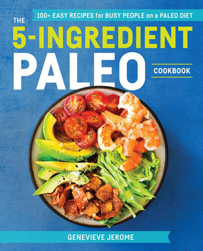 The 5-Ingredient Paleo Cookbook: 100+ Easy Recipes for Busy People on a Paleo Diet