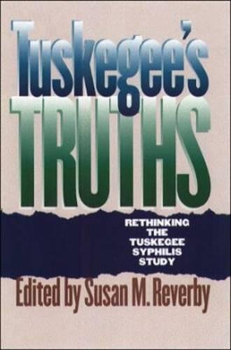 Tuskegee's Truths: Rethinking the Tuskegee Syphilis Study (Studies in Social Medicine)
