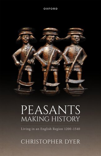 Peasants Making History: Living in an English Region 1200-1540