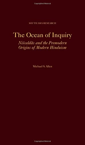 The Ocean of Inquiry: Niscaldas and the Premodern Origins of Modern Hinduism (South Asia Research)