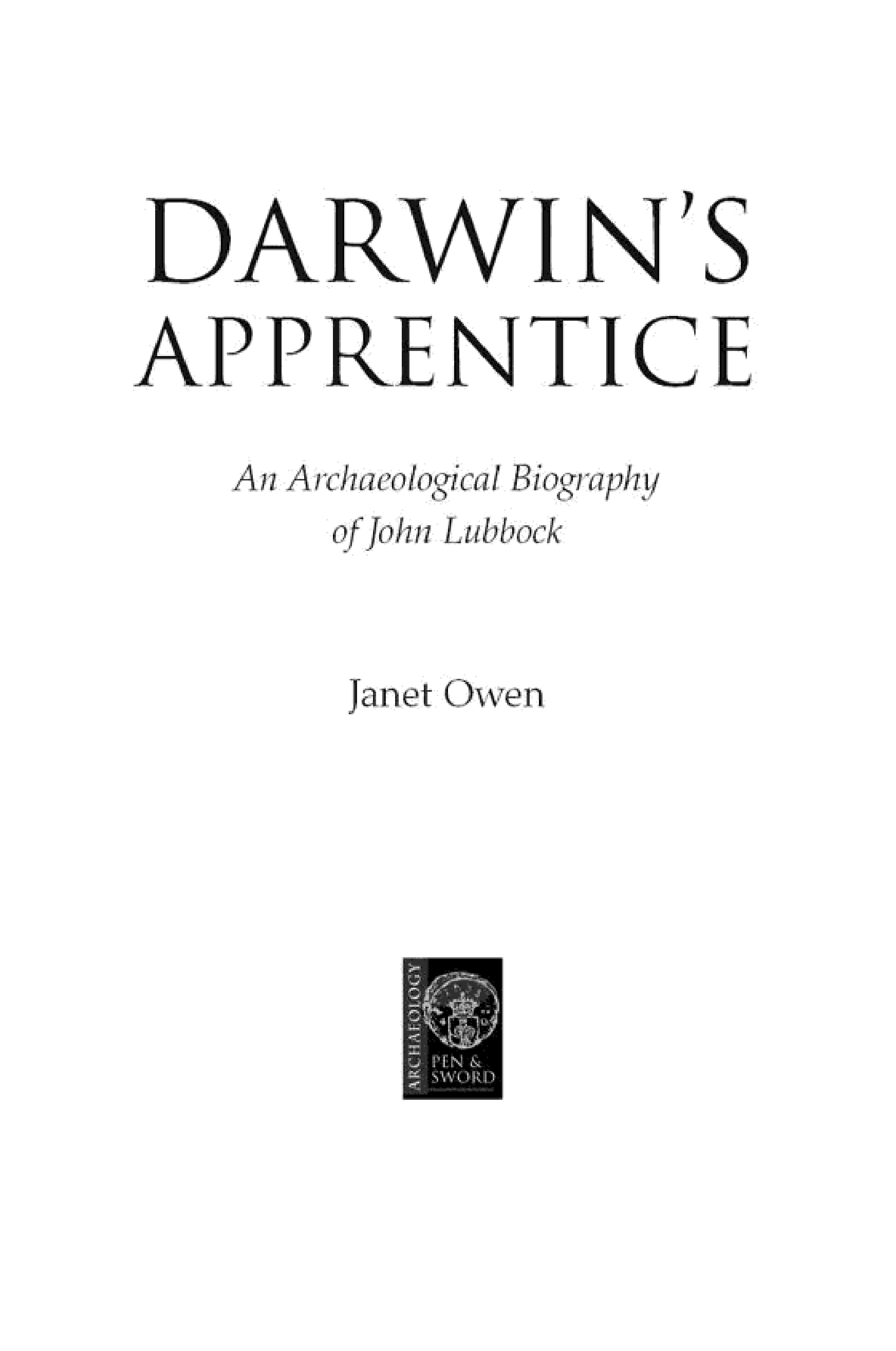 Darwin's Apprentice: An Archaeological Biography of John Lubbock