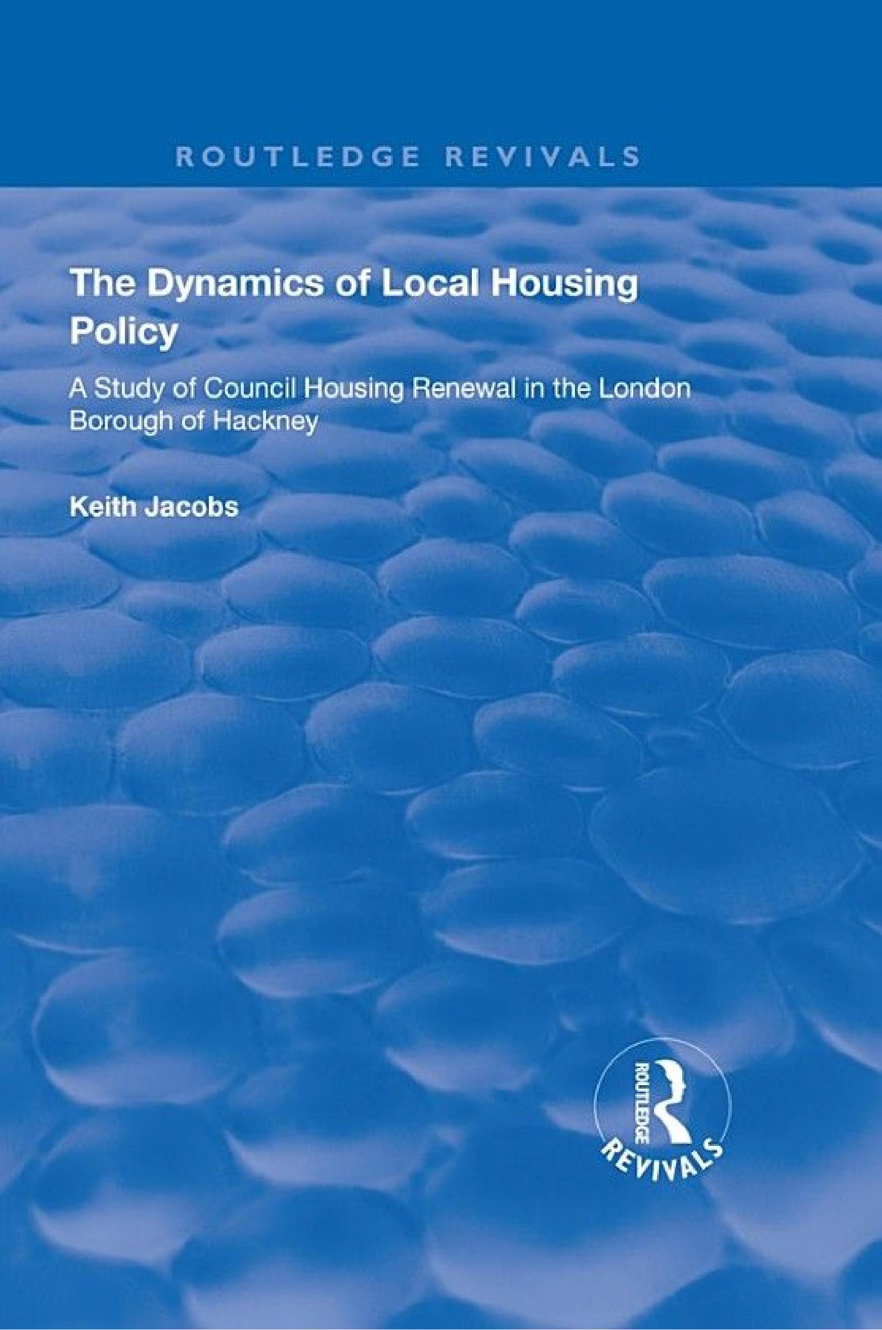 The Dynamics of Local Housing Policy: A Study of Council Housing Renewal in the London Borough of Hackney