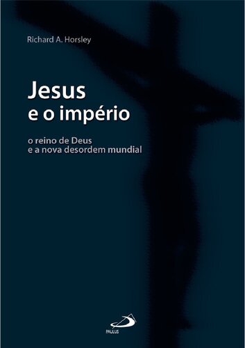 Jesus e o Império: o reino de Deus e a nova desordem mundial