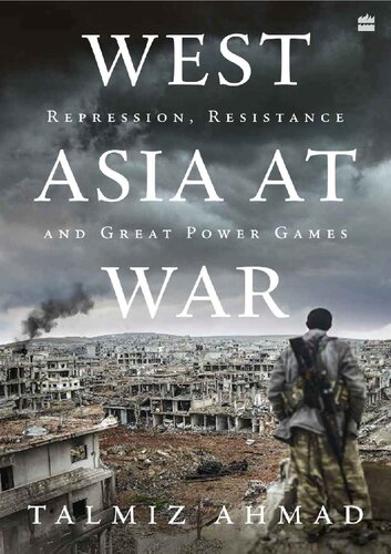 West Asia at War : Repression, Resistance and Great Power Games