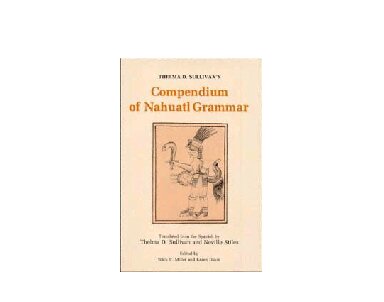 Thelma D. Sullivan's Compendium of Nahuatl Grammar
