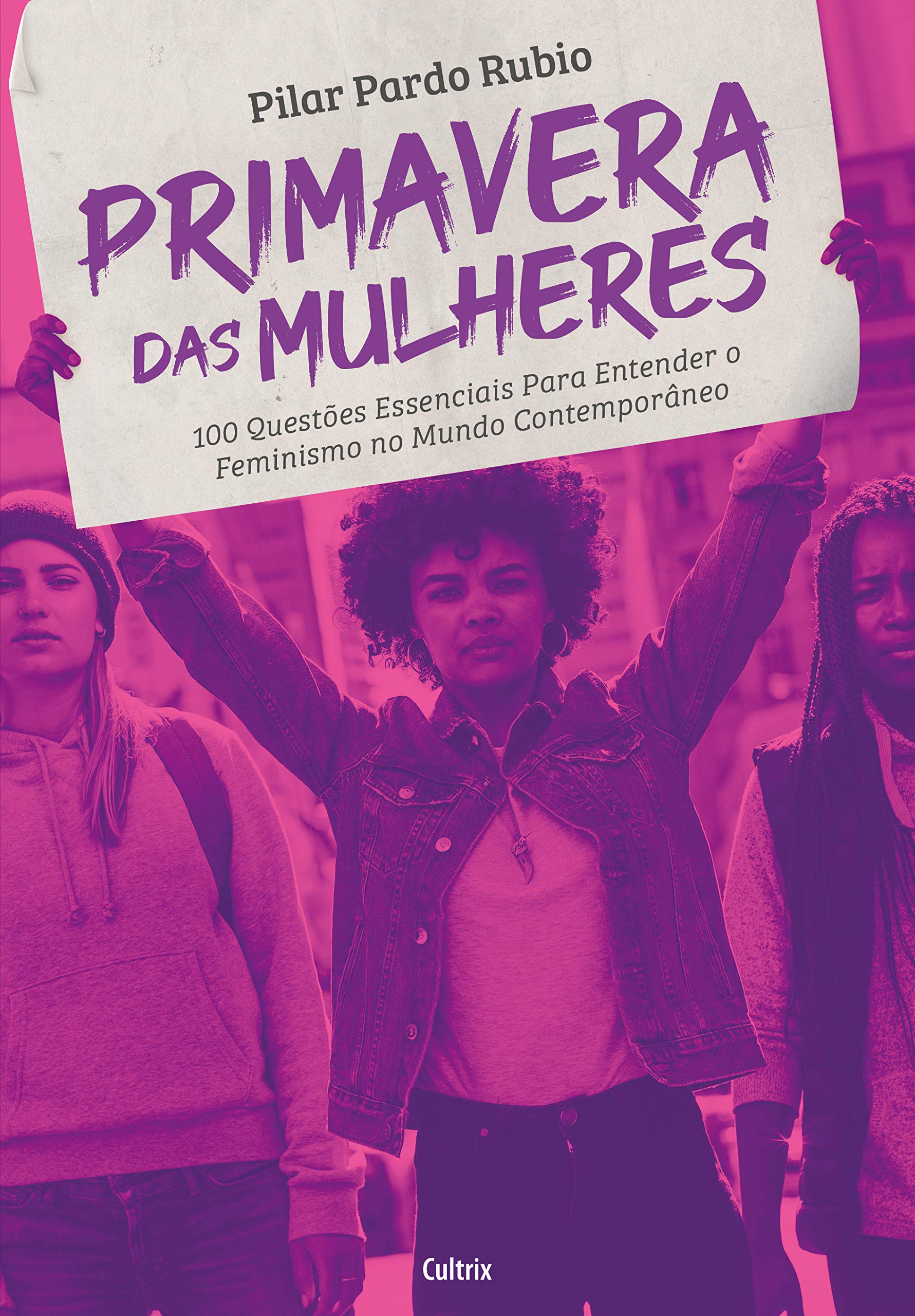 Primavera das Mulheres: 100 Questões Essenciais para Entender o Feminismo no Mundo Contemporâneo
