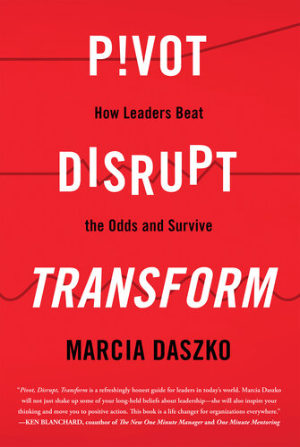 Pivot, Disrupt, Transform: How Leaders Beat the Odds and Survive