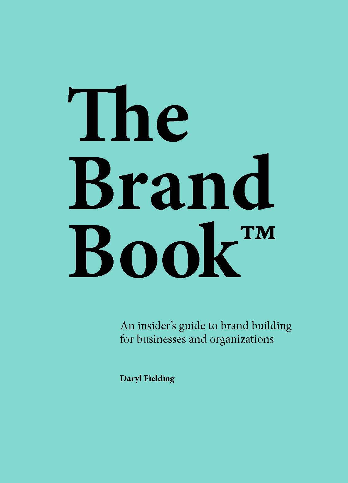 The Brand Book: An insider’s guide to brand building for businesses and organizations