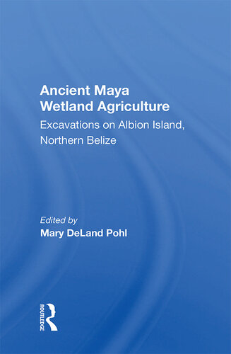 Ancient Maya Wetland Agriculture: Excavations on Albion Island, Northern Belize