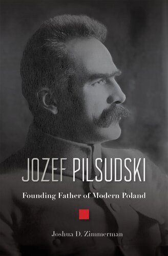 Jozef Pilsudski: Founding Father of Modern Poland : Founding Father of Modern Poland