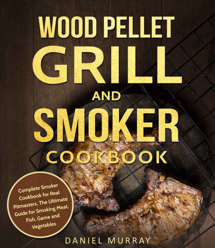 Wood Pellet Grill and Smoker Cookbook