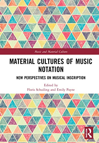Material Cultures of Music Notation: New Perspectives on Musical Inscription (Music and Material Culture)