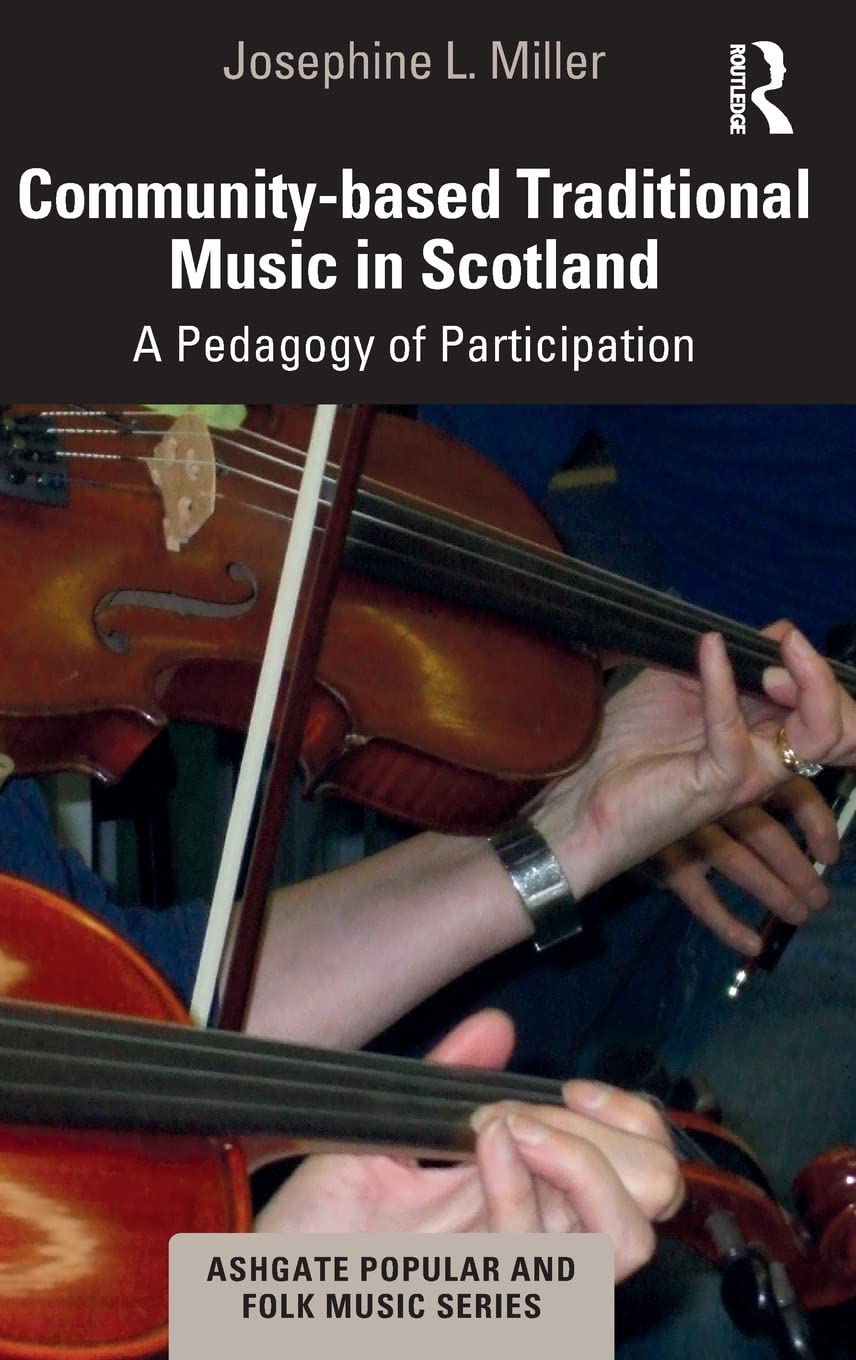 Community-based Traditional Music in Scotland: A Pedagogy of Participation (Ashgate Popular and Folk Music Series)