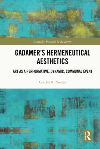 Gadamer’s Hermeneutical Aesthetics (Routledge Research in Aesthetics)