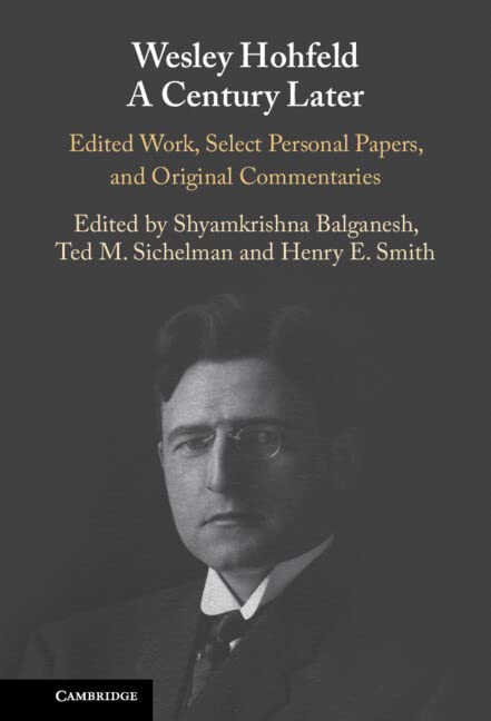 Wesley Hohfeld A Century Later: Edited Work, Select Personal Papers, and Original Commentaries