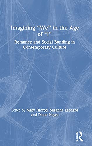 Imagining “We” in the Age of “I”: Romance and Social Bonding in Contemporary Culture