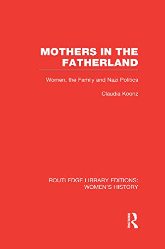 Mothers in the Fatherland: Women, the Family and Nazi Politics