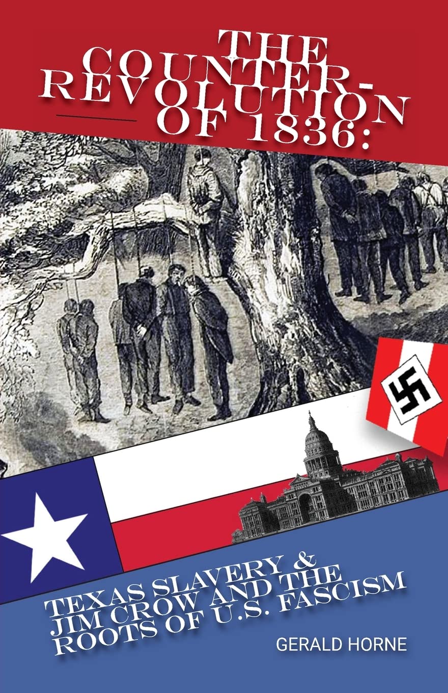 The Counter Revolution of 1836: Texas Slavery & Jim Crow and the Roots of American Fascism
