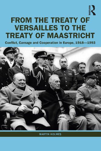 From the Treaty of Versailles to the Treaty of Maastricht: Conflict, Carnage and Cooperation in Europe, 1918–1993