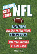 Freezing Cold Takes: NFL: Football Media's Most Inaccurate Predictions--And the Fascinating Stories Behind Them