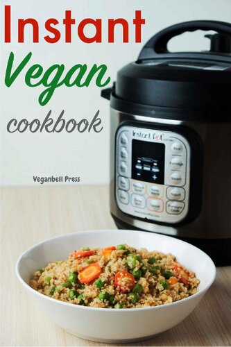 Instant Vegan Cookbook : Quick and Easy Electric Pressure Cooker Recipes